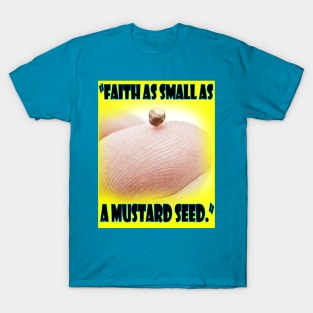 Faith small like a mustard seed tee 2 design T-Shirt